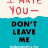I Hate You–Don't Leave Me: Understanding the Borderline Pers