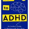 How to ADHD: An Insider's Guide to Working with Your Brain