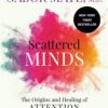 Scattered Minds: The Origins and Healing of Attention Defici
