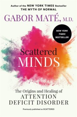 Scattered Minds: The Origins and Healing of Attention Defici