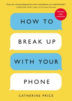 How To Break Up With Your Phone: The 30-Day Plan To Take Bac