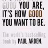 It's Not How Good You Are, It's How Good You Want to Be