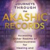 journeys-through-the-akashic-records-accessing-other-realms