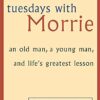 Tuesdays with Morrie: An Old Man, a Young Man, and Life's Greatest Lesson