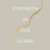 the-strength-in-our-scars