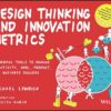 Design Thinking and Innovation Metrics: Powerful Tools to Ma