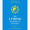 i-ching-or-book-of-changes-a-guide-to-lifes-turning-points-the-essential-wisdom-library