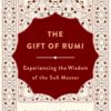 the-gift-of-rumi-experiencing-the-wisdom-of-the-sufi-master