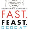 fast-feast-repeat-the-comprehensive-guide-to-delay-dont-deny-intermittent-fasting-including-the-28-day-fast-start
