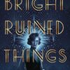 bright-ruined-things