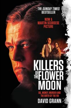 Killers Of The Flower Moon: Oil, Money, Murder and the Birth
