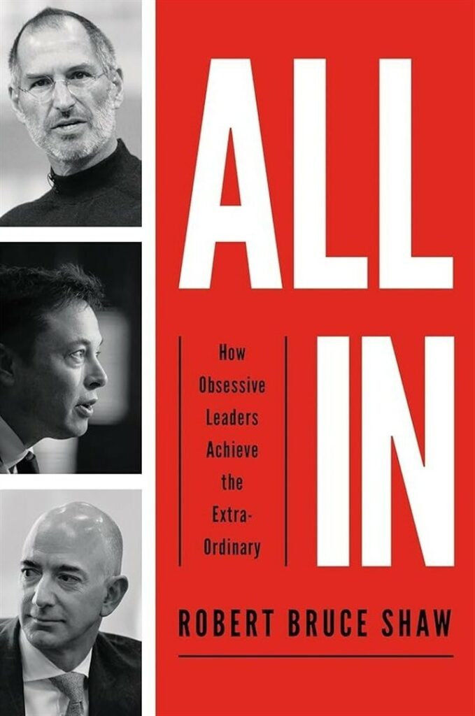 All In How Obsessive Leaders Achieve the Extraordinary