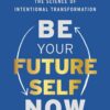 be-your-future-self-now-the-science-of-intentional-transfor
