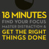 18-minutes-find-your-focus-master-distraction-and-get-the-right-things-done