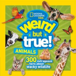weird-but-true-animals-300-outrageous-facts-about-wacky-wi