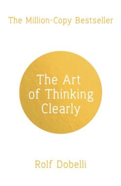 the-art-of-thinking-clearly-the-secrets-of-perfect-decision