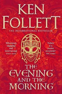 The Evening and the Morning : The Prequel to The Pillars of the Earth, A Kingsbridge Novel