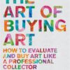 the-art-of-buying-art-how-to-evaluate-and-buy-art-like-a-pr