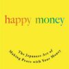 happy-money-the-japanese-art-of-making-peace-with-your-money