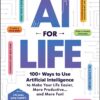 ai-for-life-100-ways-to-use-artificial-intelligence-to-mak