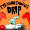 tyrannosaurus-drip