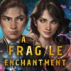 A Fragile Enchantment