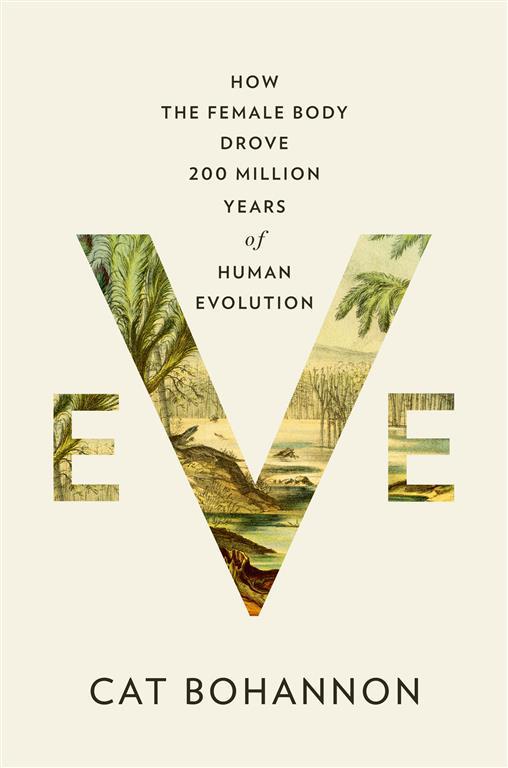 eve-how-the-female-body-drove-200-million-years-of-human-ev