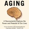 successful-aging-a-neuroscientist-explores-the-power-and-po