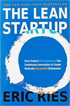 The Lean Startup: How Today's Entrepreneurs Use Continuous Innovation to Create Radically Successful Businesses
