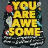 you-are-awesome-find-your-confidence-and-dare-to-be-brilliant-at-almost-anything-the-number-one-bestselle