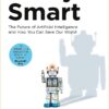 Scary Smart: The Future of Artificial Intelligence and How You Can Save Our World
