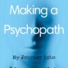 making-a-psychopath