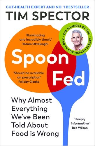 spoon-fed-why-almost-everything-weve-been-told-about-food