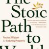 the-stoic-path-to-wealth-ancient-wisdom-for-enduring-prospe