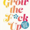 Grow the F*ck Up