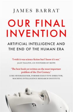 our-final-invention-artificial-intelligence-and-the-end-of