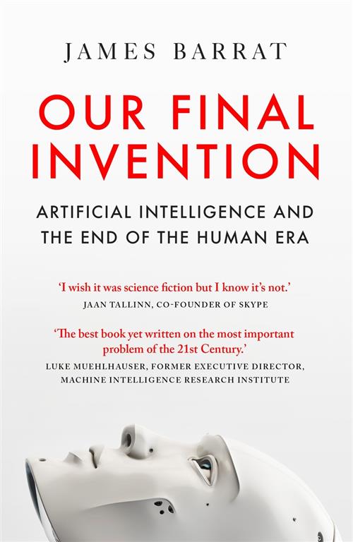 our-final-invention-artificial-intelligence-and-the-end-of