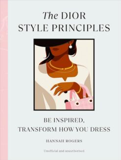 Style Principles: The Dior Style Principles: Be inspired, tr