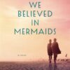 when-we-believed-in-mermaids