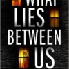 What Lies Between Us