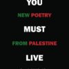 you-must-live-new-poetry-from-palestine