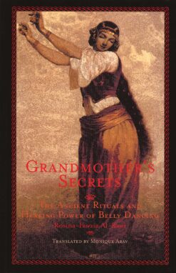 grandmothers-secrets-the-ancient-rituals-and-healing-power-of-belly-dancing
