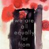 we-are-all-equally-far-from-love