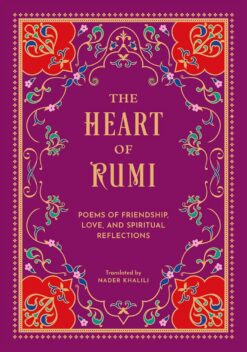The Heart of Rumi: Poems of Friendship, Love, and Spiritual