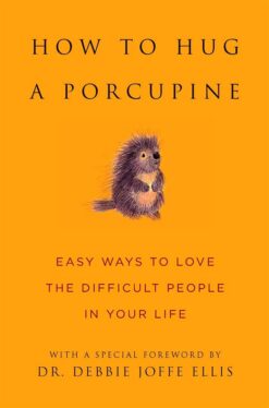 how-to-hug-a-porcupine-easy-ways-to-love-the-difficult-peop