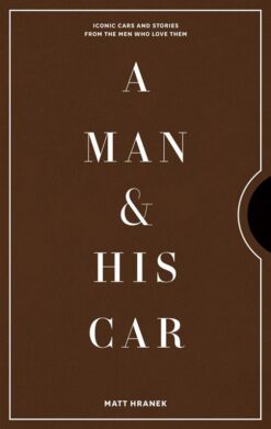 a-man-his-car-iconic-cars-and-stories-from-the-men-who-lo