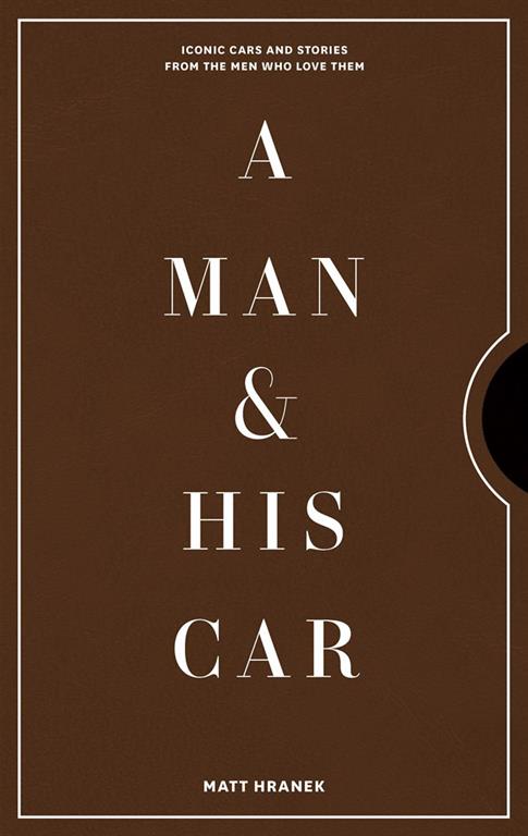 a-man-his-car-iconic-cars-and-stories-from-the-men-who-lo