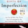 gifts-of-imperfection-let-go-of-who-you-think-youre-supposed-to-be-and-embrace-who-you-are