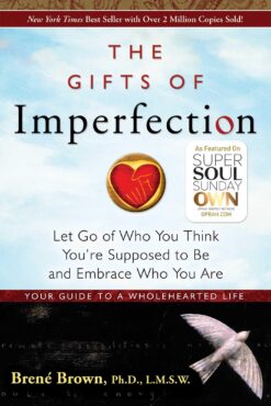 gifts-of-imperfection-let-go-of-who-you-think-youre-supposed-to-be-and-embrace-who-you-are