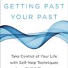 getting-past-your-past-take-control-of-your-life-with-self